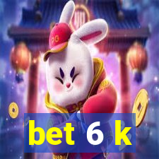 bet 6 k